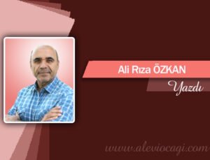 Gazeteci Ali Rıza Özkan’dan “Aleviler İçin Arınma Zamanı” Çağrısı