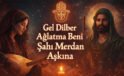 Gel Dilber Ağlatma Beni Şah-ı Merdan Aşkına – Alevi Deyişi