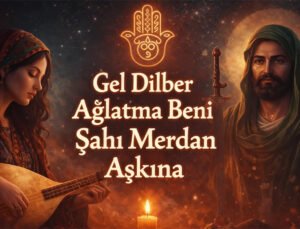 Gel Dilber Ağlatma Beni Şah-ı Merdan Aşkına – Alevi Deyişi