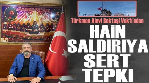 Türkmen Alevi Bektaşi Vakfı’ndan Bayrak Saldırısına Sert Tepki: “Devletimizin Yanındayız”