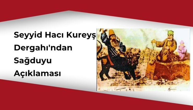 Seyyid Hacı Kureyş Dergahı’ndan Sağduyu Açıklaması