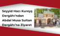Seyyid Hacı Kureyş Dergâhı Derneği’nden Abdal Musa Sultan Dergâhı’na Ziyaret