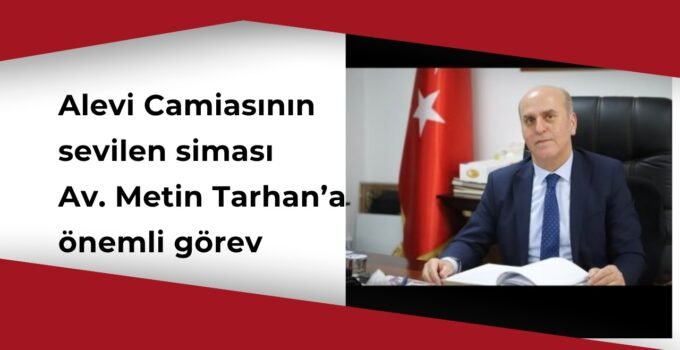 Av. Metin Tarhan’a Kritik Görev