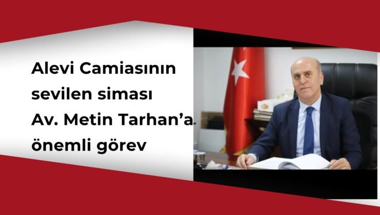Av. Metin Tarhan’a Kritik Görev