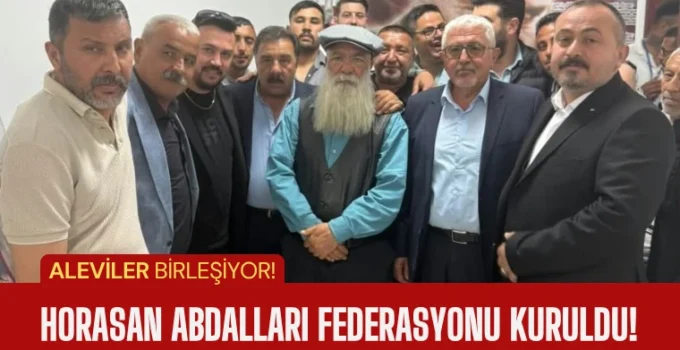 Horasan Abdalları Federasyonu Ankara’da kuruldu!